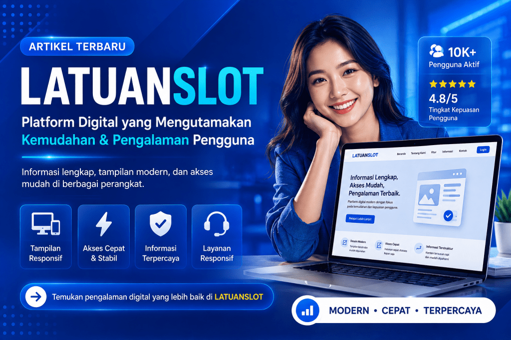 LATUANSLOT: Platform Digital dengan Fokus pada Kemudahan dan Pengalaman&nbsp;Pengguna